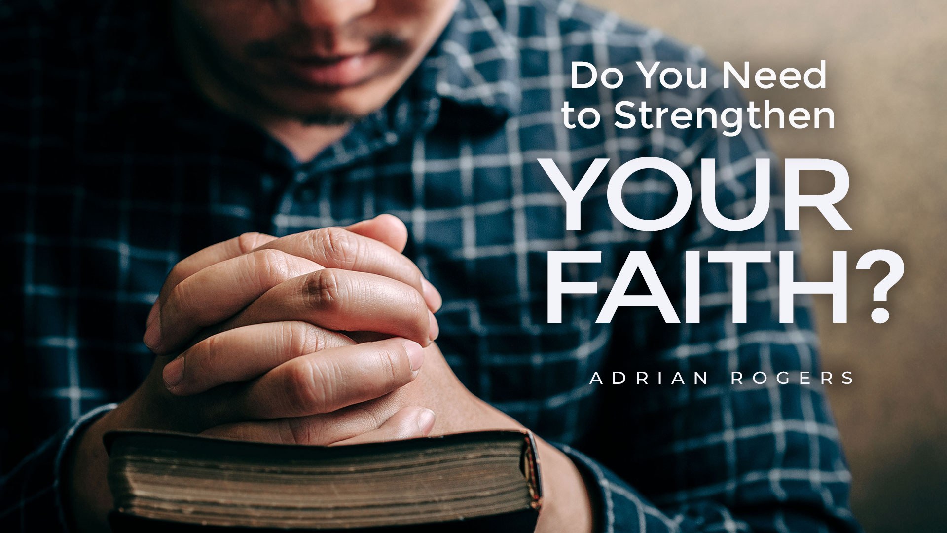 Do You Need To Strengthen Your Faith Love Worth Finding Ministries