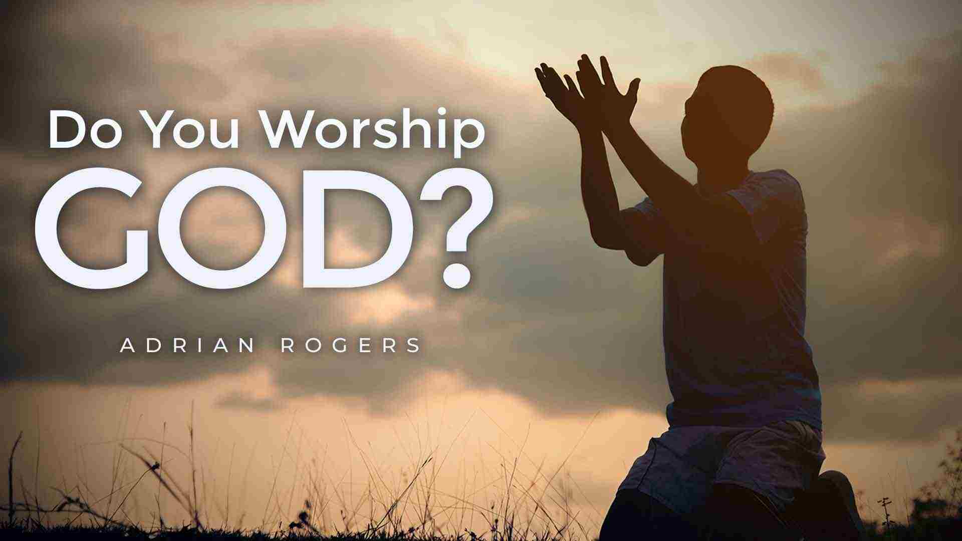 Do You Worship God Love Worth Finding Ministries