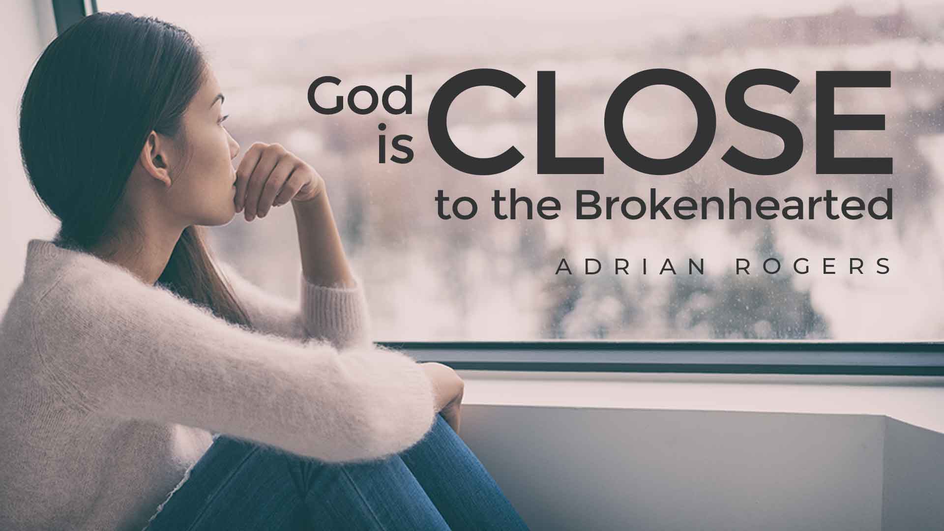 God Is Close To The Brokenhearted Love Worth Finding Ministries