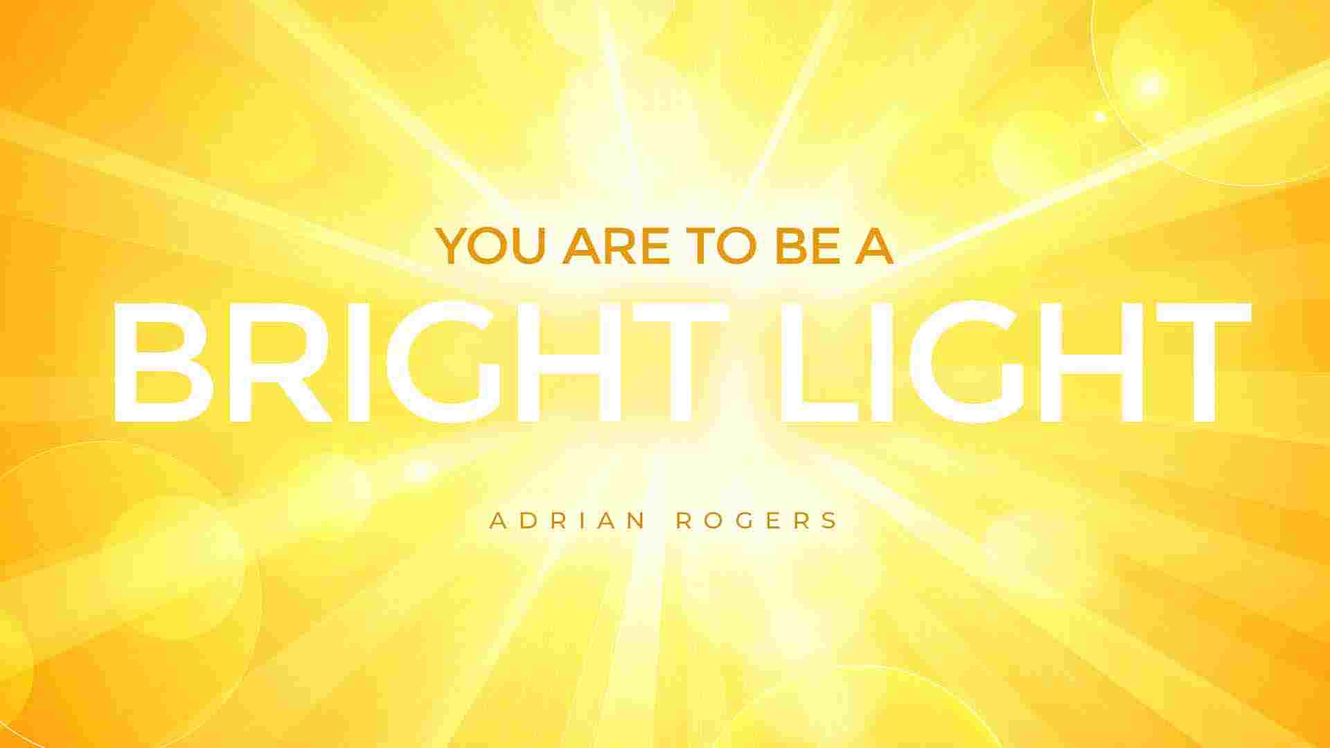 You Are To Be A Bright Light Love Worth Finding Ministries