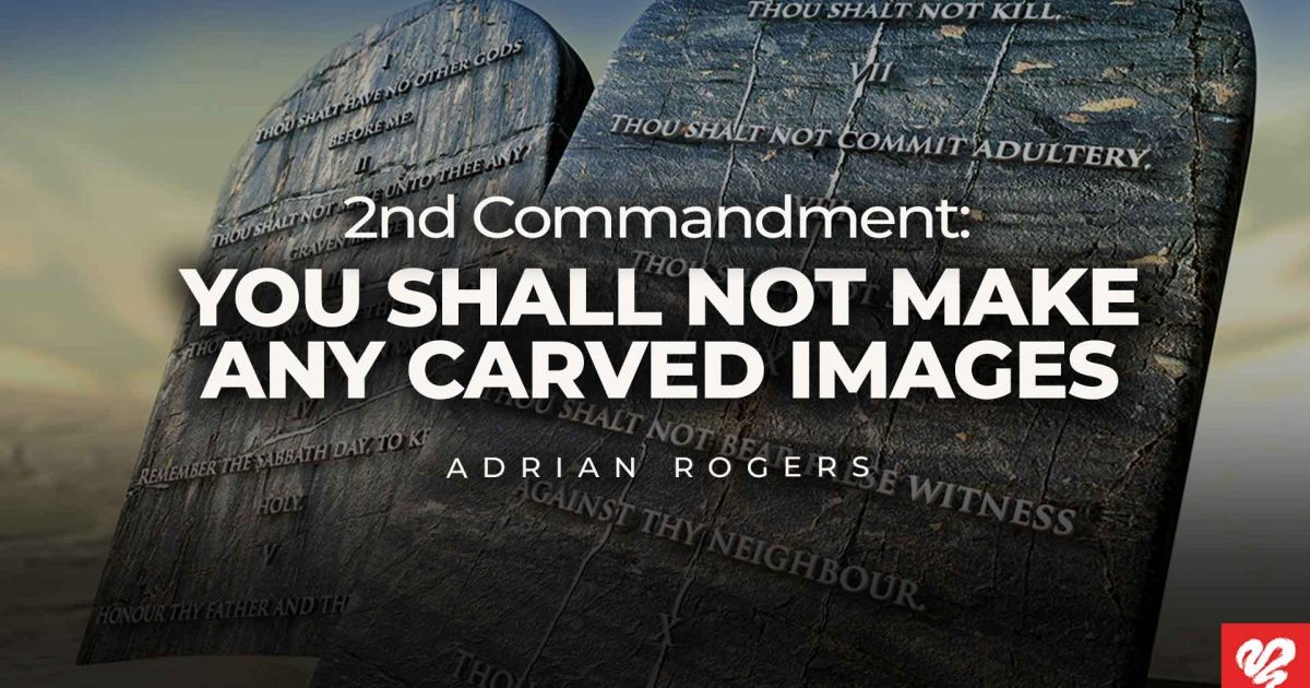 2nd Commandment: You Shall Not Make… | Love Worth Finding Ministries