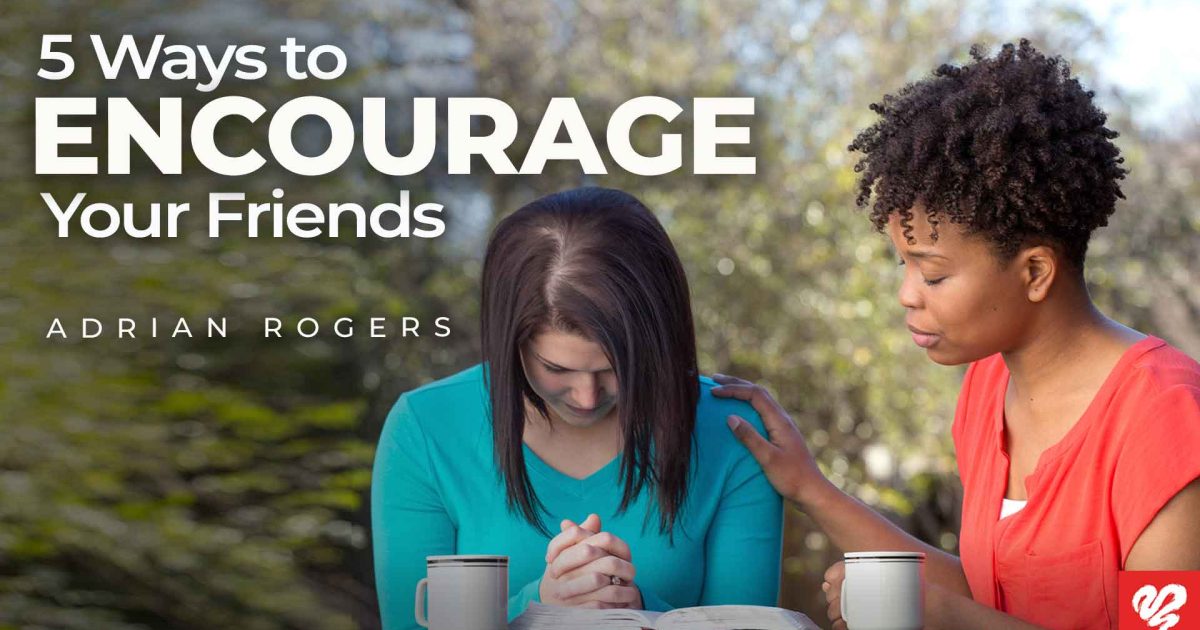 5 Ways To Encourage Your Friends Love Worth Finding Ministries 4342