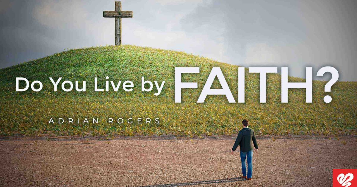 Do You Live By Faith? | Love Worth Finding Ministries