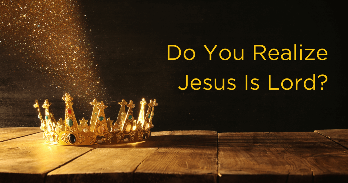 Do You Realize Jesus Is Lord? | Love Worth Finding Ministries