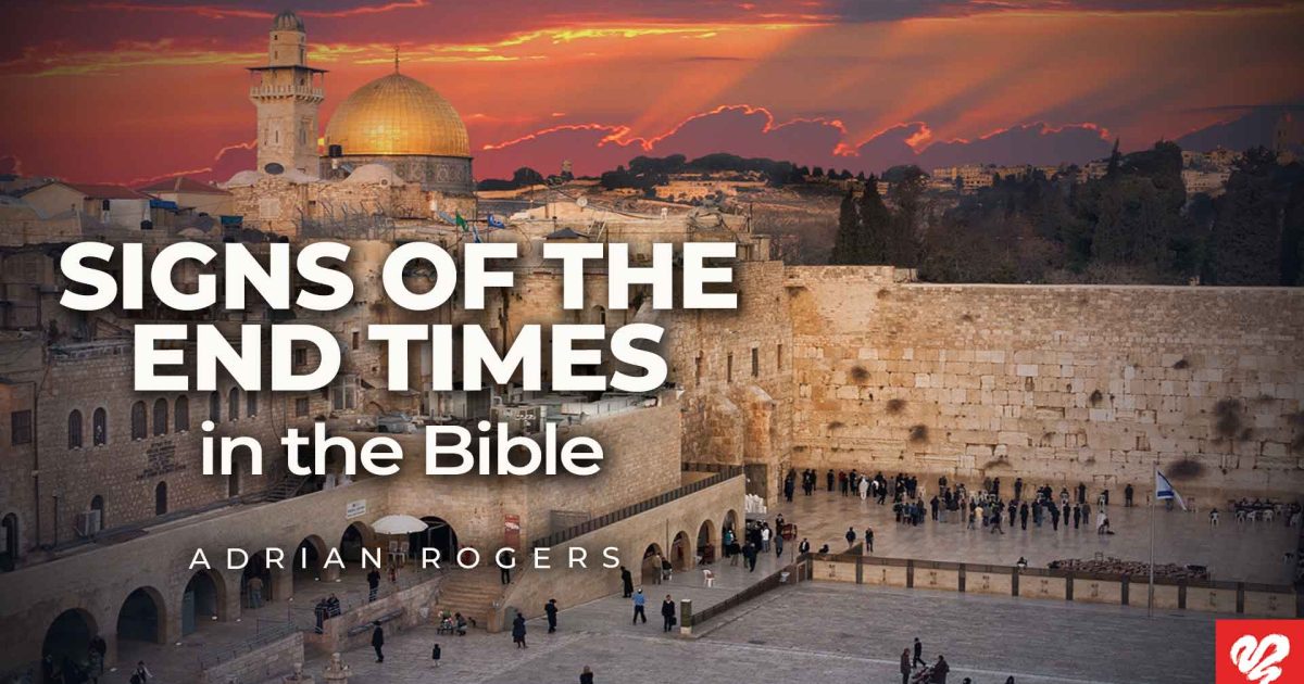 Signs of the End Times in the Bible Love Worth Finding Ministries