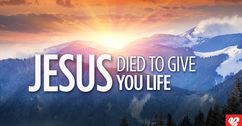 Jesus Died to Give You Life Love Worth Finding Ministries