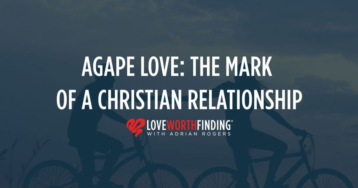 Agape Love The Mark Of Christian… Love Worth Finding Ministries