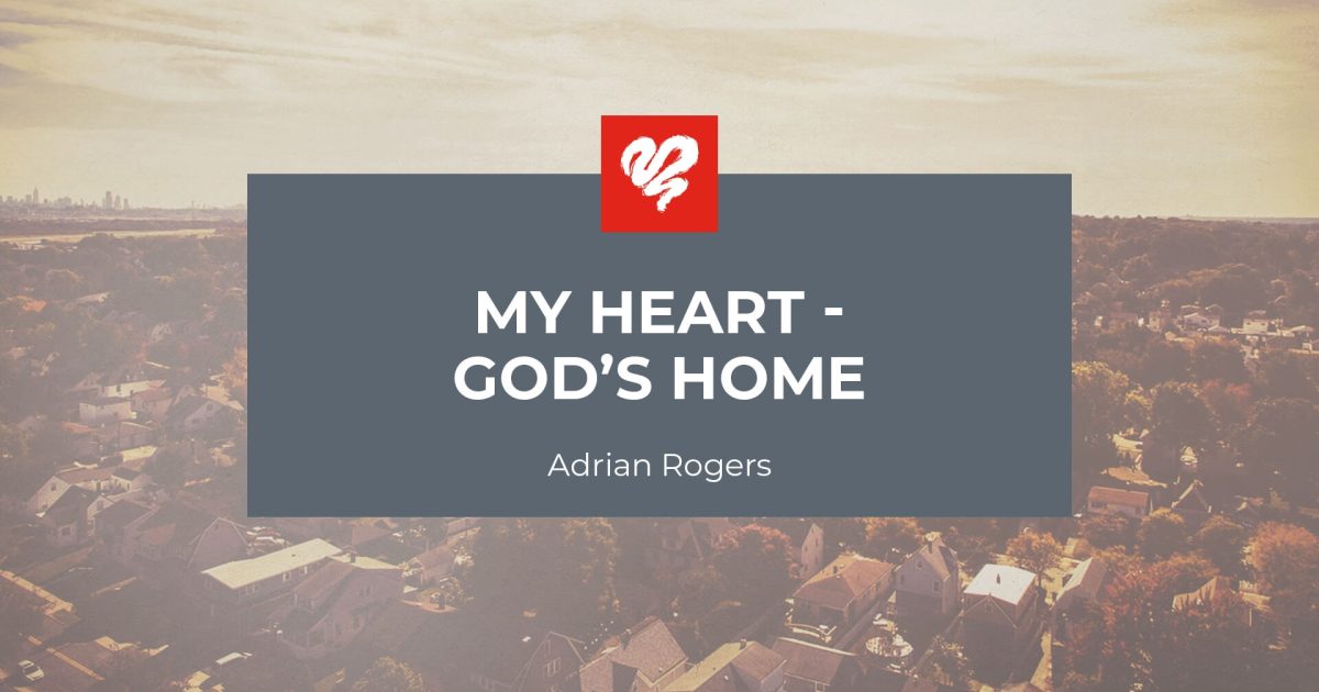 My Heart, God's Home (2418) | Love Worth Finding Ministries